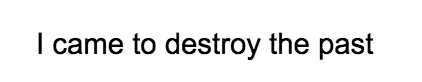 I came to destroy the past