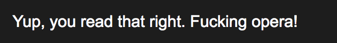 "Yup, you read that right. Fucking opera!"