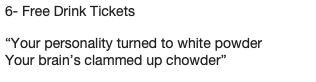 “Your personality turned to white powder Your brain’s clammed up chowder”