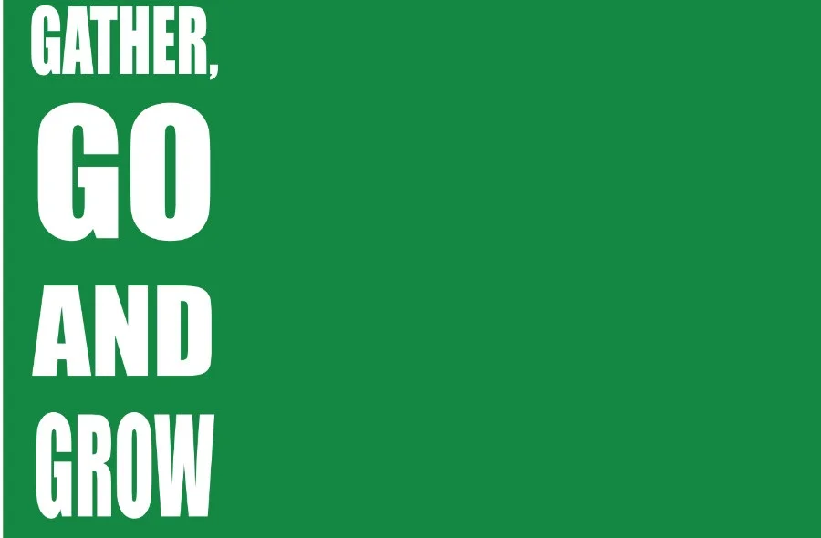 Gather, Grow and Go