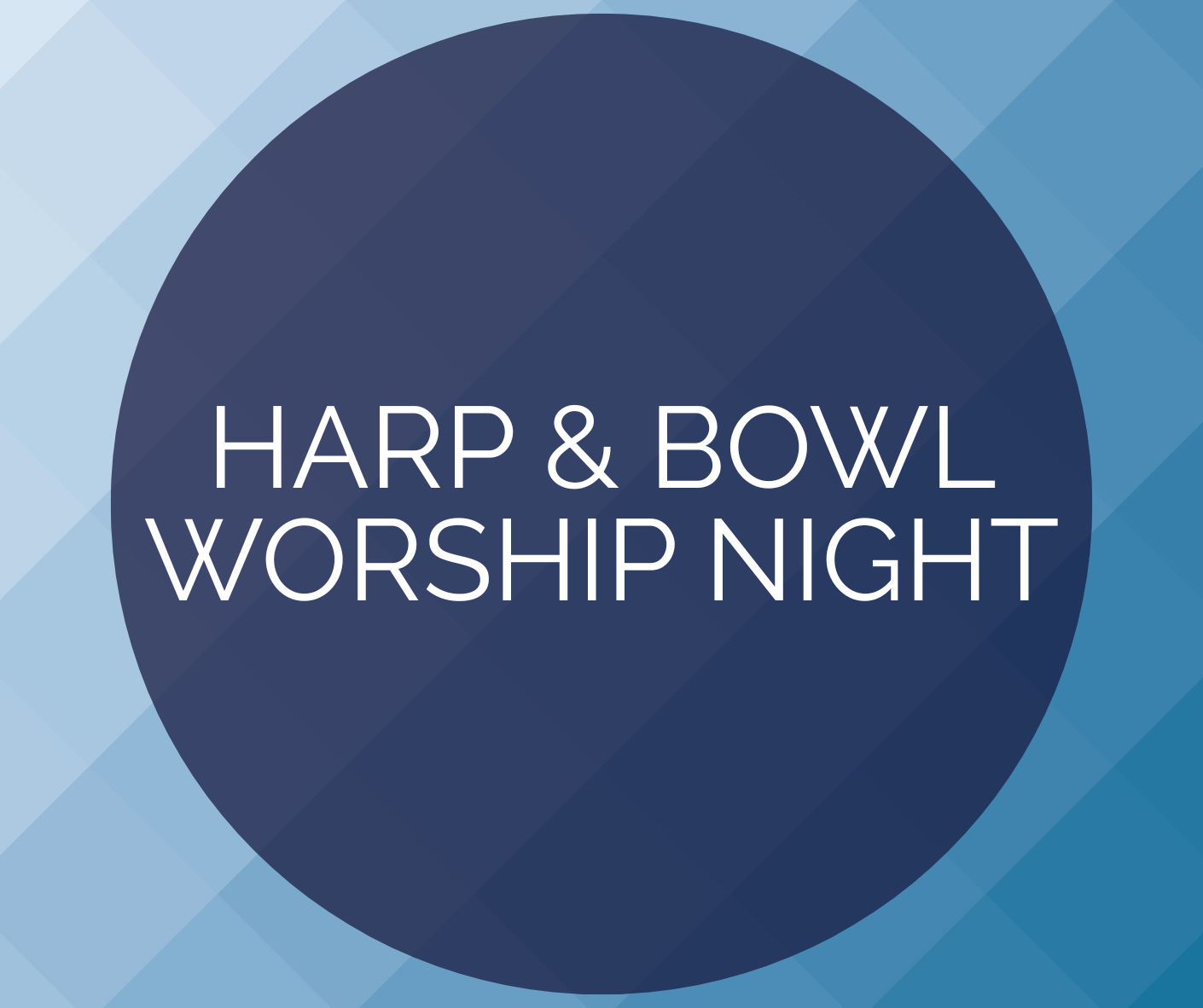 Harp &amp; Bowl Worship Night 