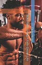 Bold Faith: Living A Faith-Driven Life