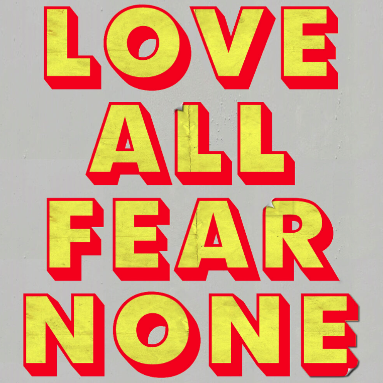 Love All Fear None