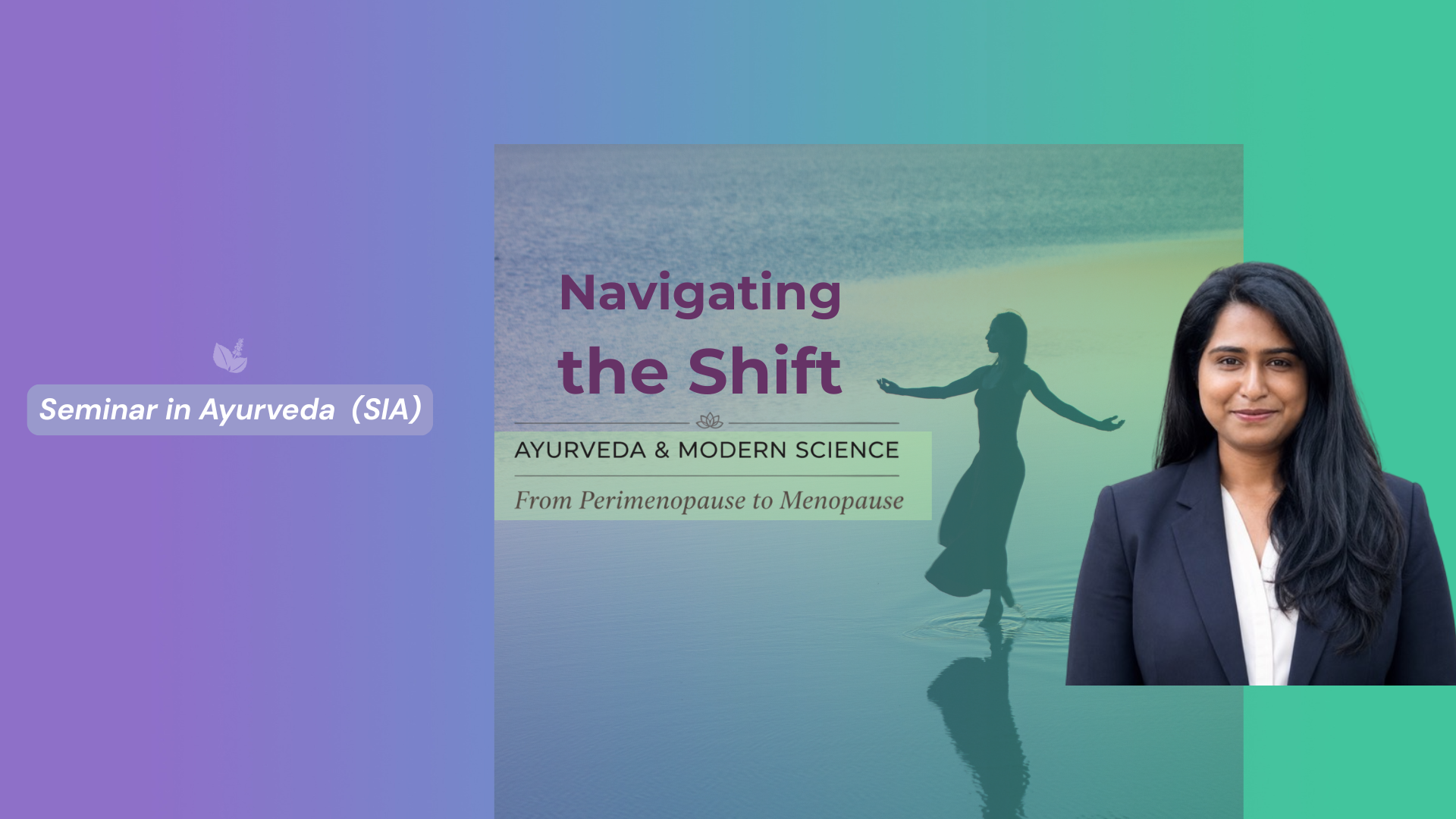 SIA- Navigating the Shift: Ayurveda Modern Science from Perimenopause to Menopause