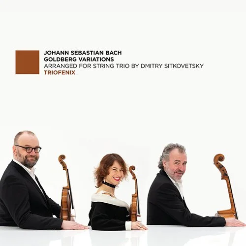  TrioFenix  
Bach - Sitkovetsky 
Goldberg Variations 
2026 EPRC 0080 
Bart Vandewege, producer