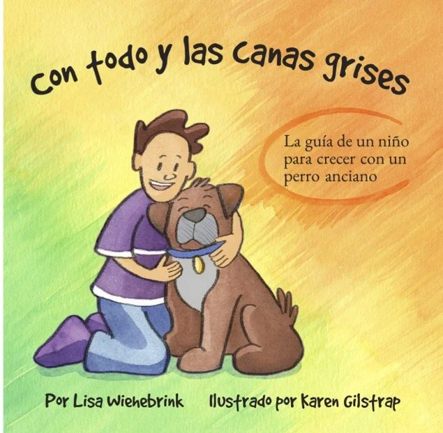 Gray Whiskers — A Kid’s Guide to Growing Up with A Senior Dog © - Spanish Edition