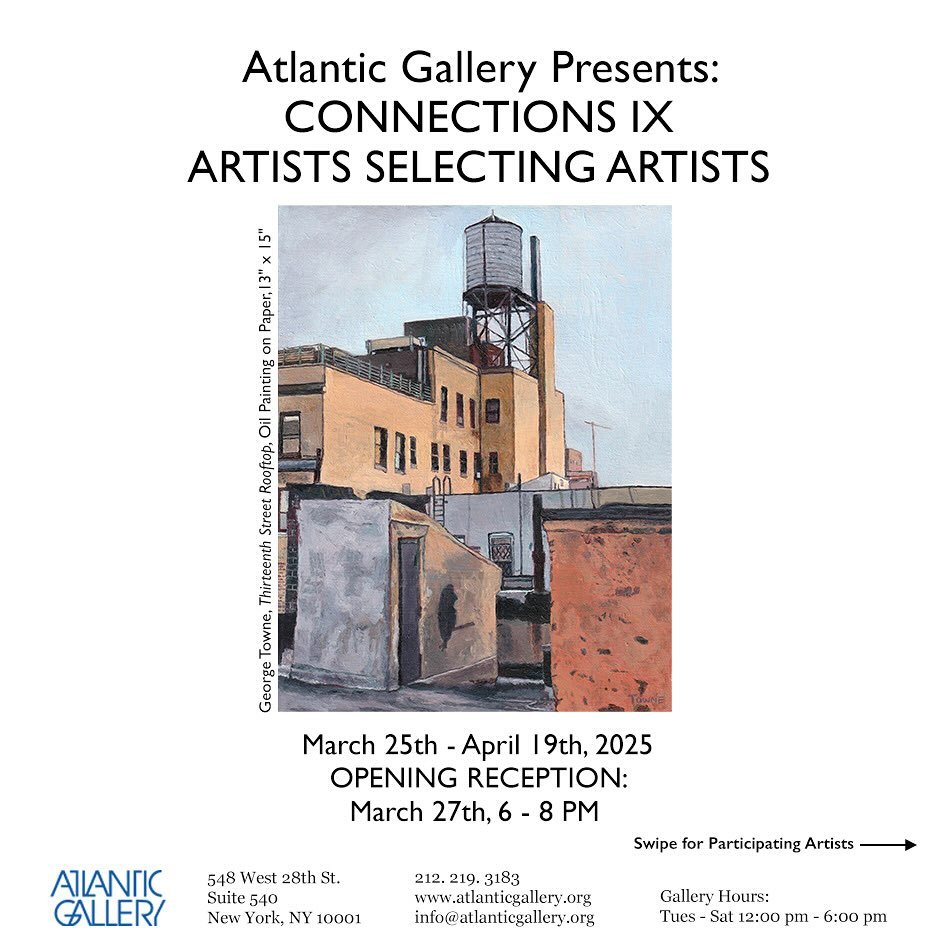 Atlantic Gallery is pleased to announce our upcoming 9th annual Artists Selecting Artists exhibition, Connections IX,&nbsp;on view from Tuesday, March 25th through Saturday, April 19th, 2025. A reception for the artists will be held on Thursday, Marc