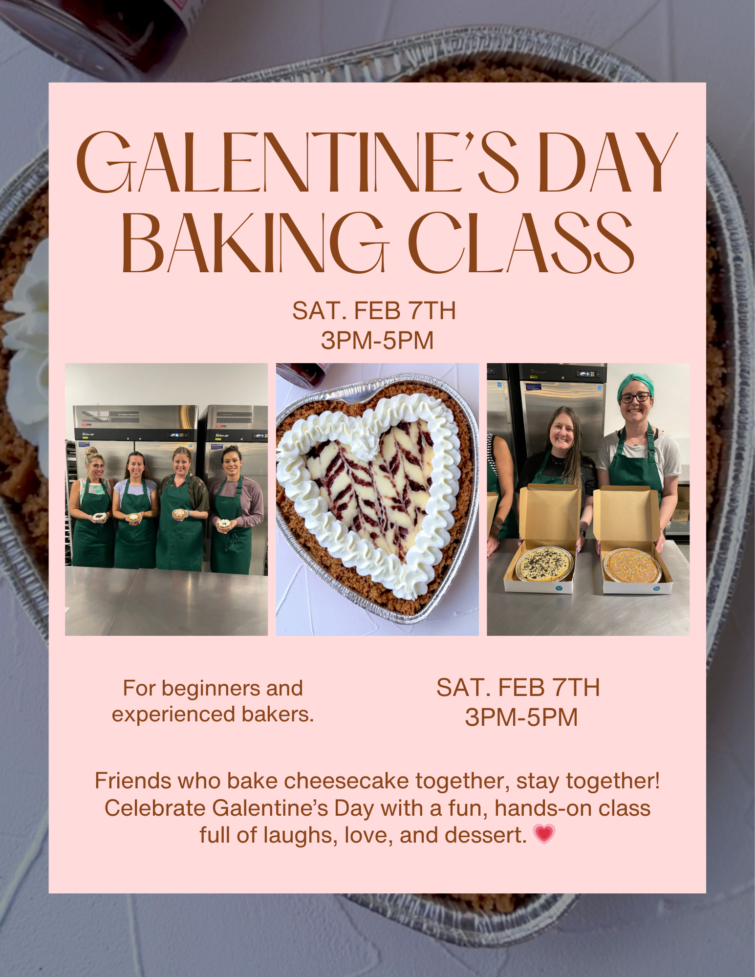 CHEESECAKE Baking Class- Galentine’s Day Themed- Saturday Feb. 7th