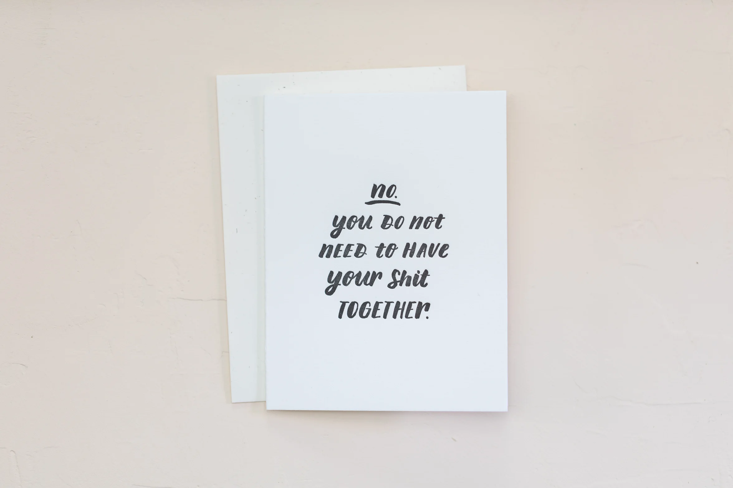 'No You Do Not Need to Have Your Shit Together' Letterpressed Card
