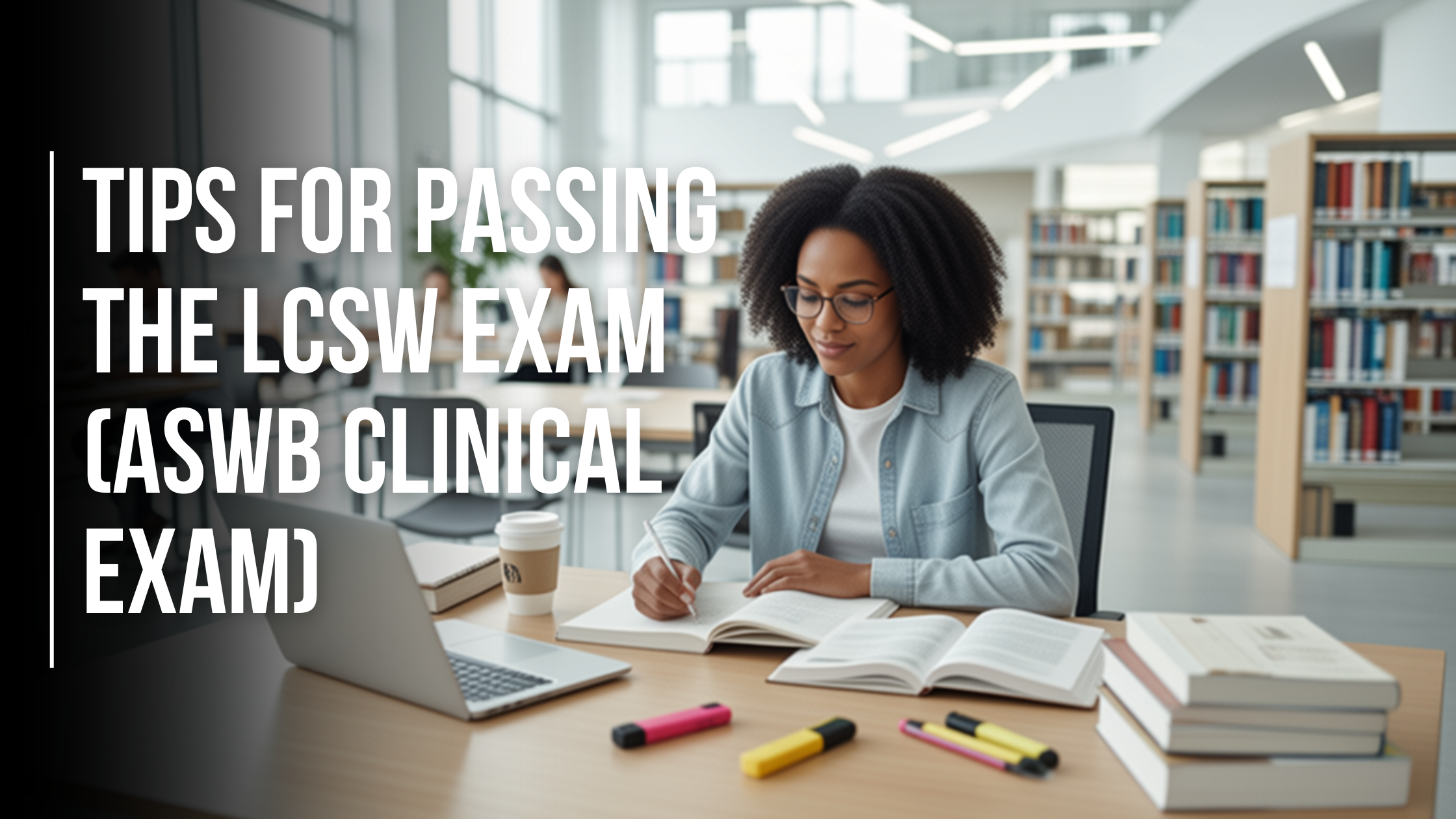 Tips for Passing the LCSW Exam (ASWB Clinical Exam)