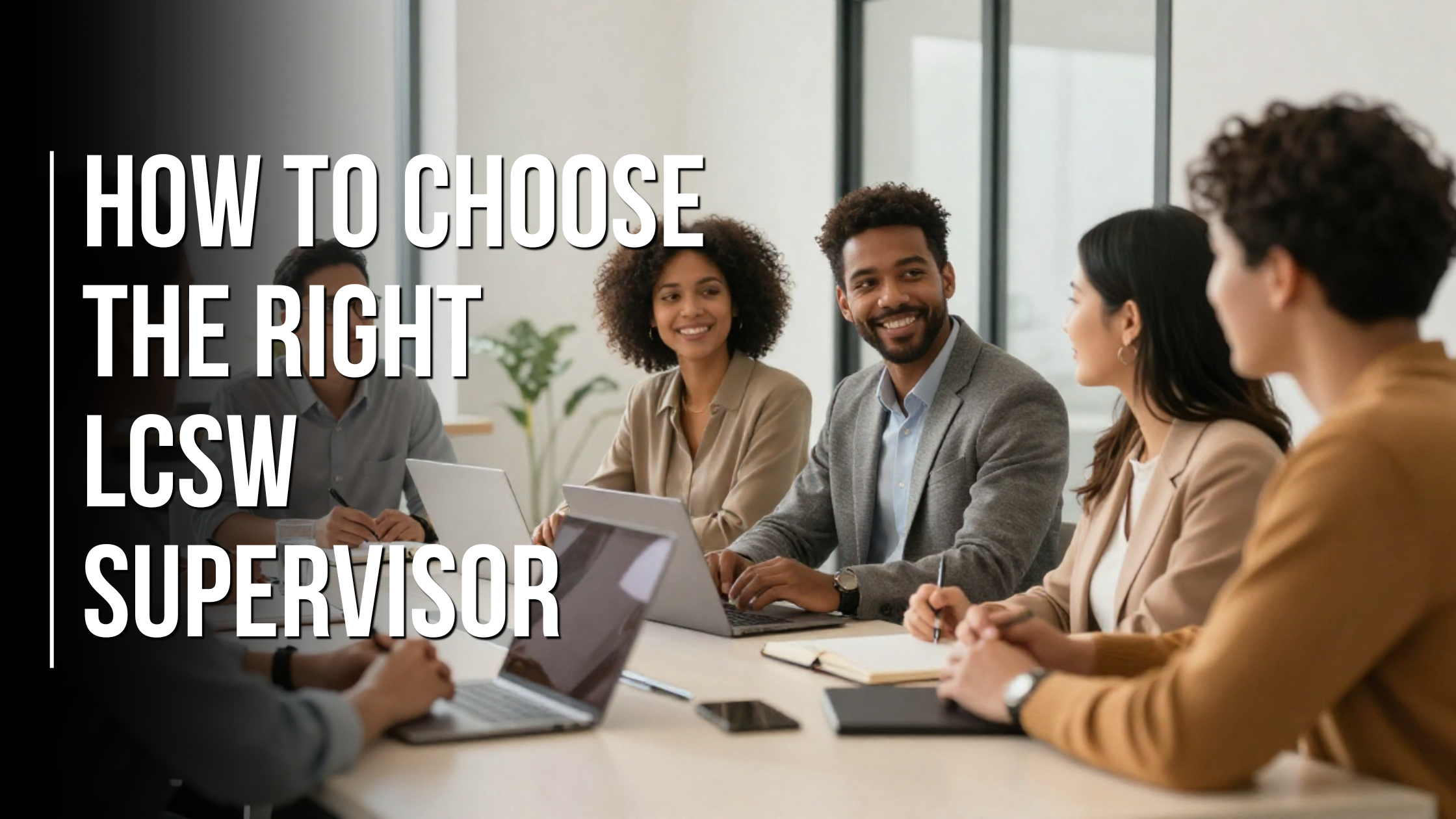 How to Choose the Right LCSW Supervisor