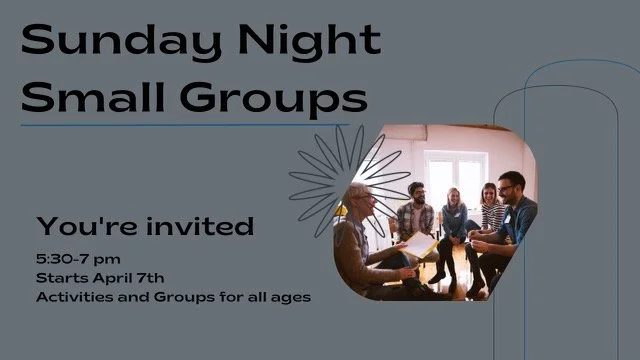Sunday Night Small Groups Starting on April 7th, 2024