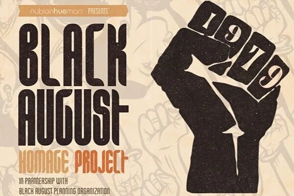 AUGUST 7 - 28 | Nubian Hueman presents Black August Homage Project