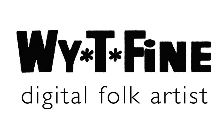 Wy*T*Fine: digital folk artist