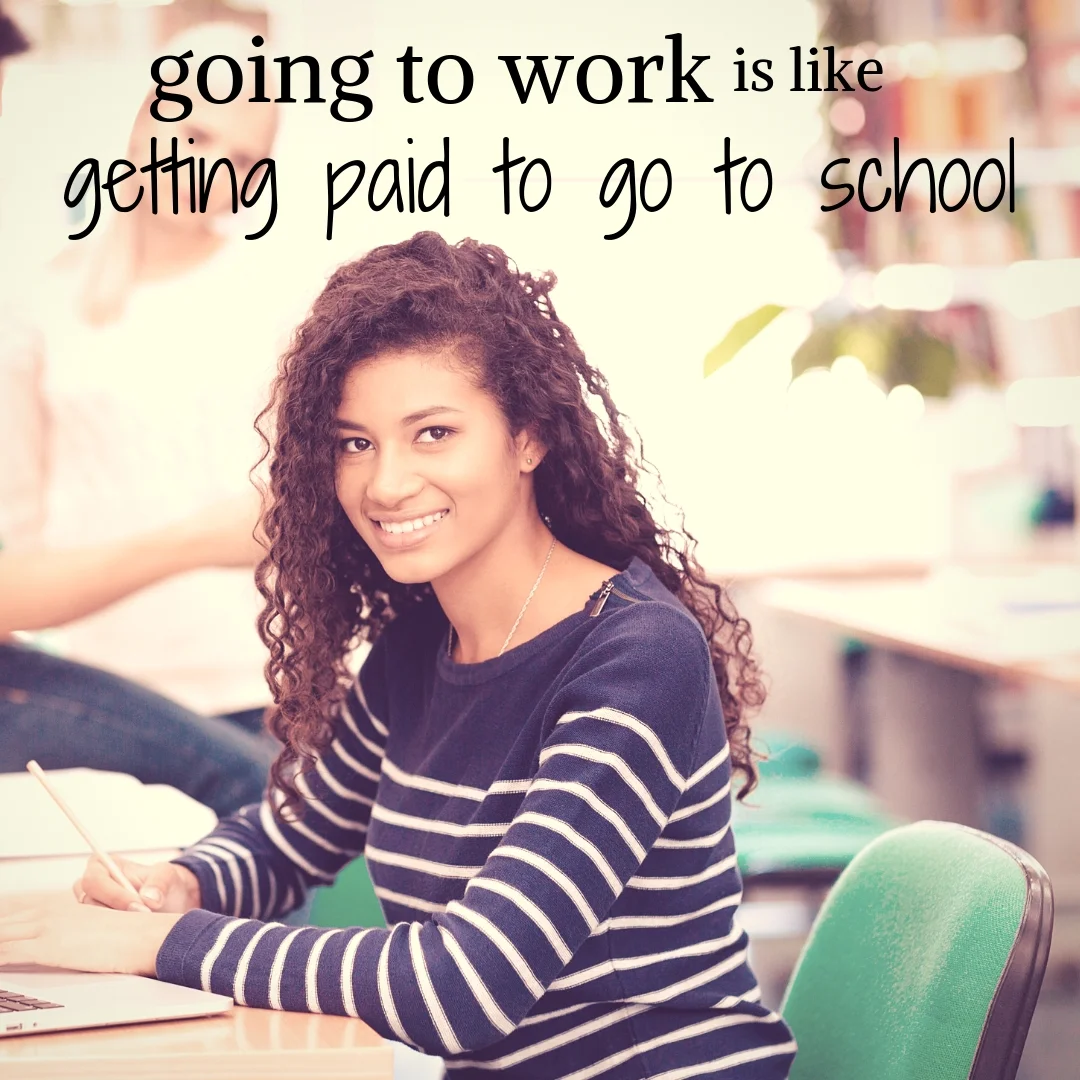 You get paid to learn