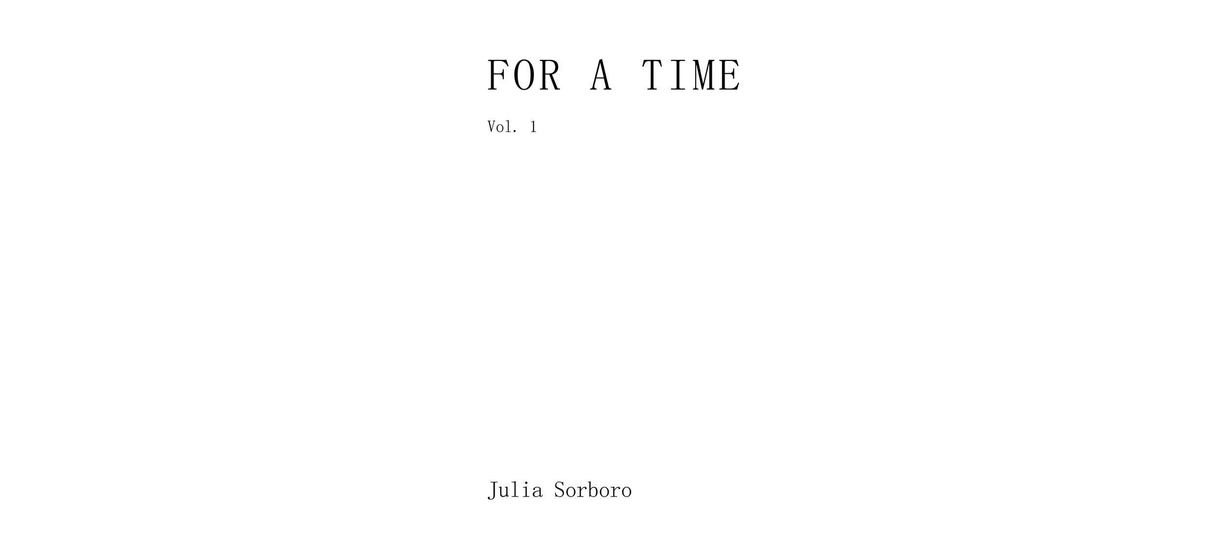   For A Time  is a series of zines featuring Sorboro’s writing and photography. They are released periodically, and meant to be enjoyed in conjunction with her visual works. 