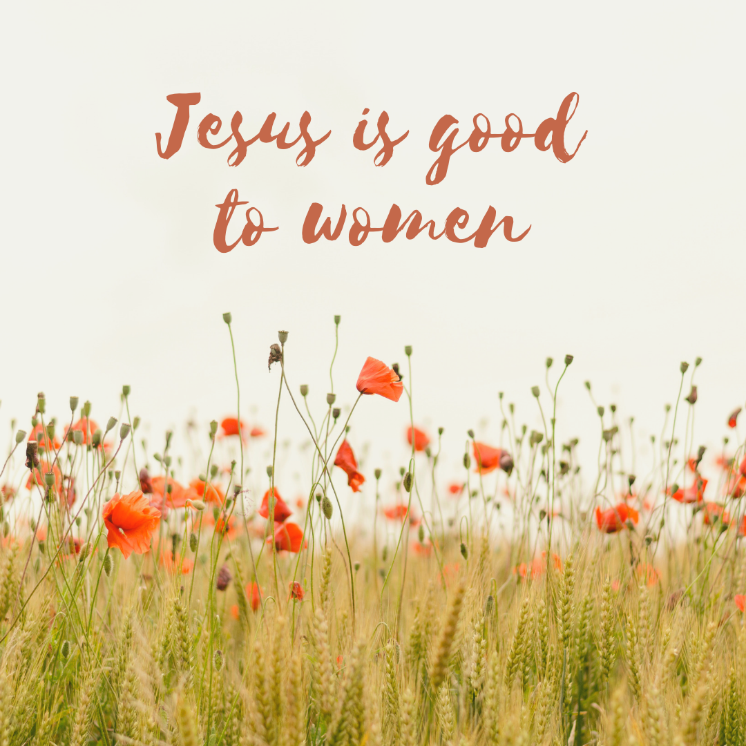 Jesus is Good to Women