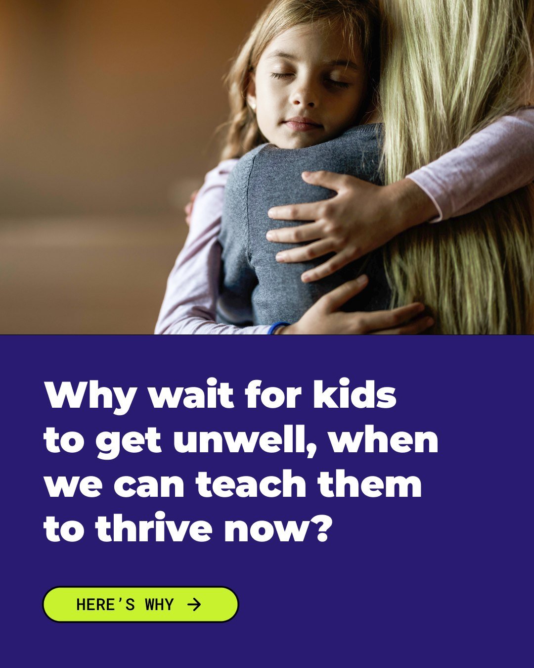 Why wait for kids to get mentally unwell, when we can help them thrive now?

Mental health challenges are starting younger&mdash;and getting harder to manage. Families across Australia are telling us they&rsquo;re being turned away from mental health