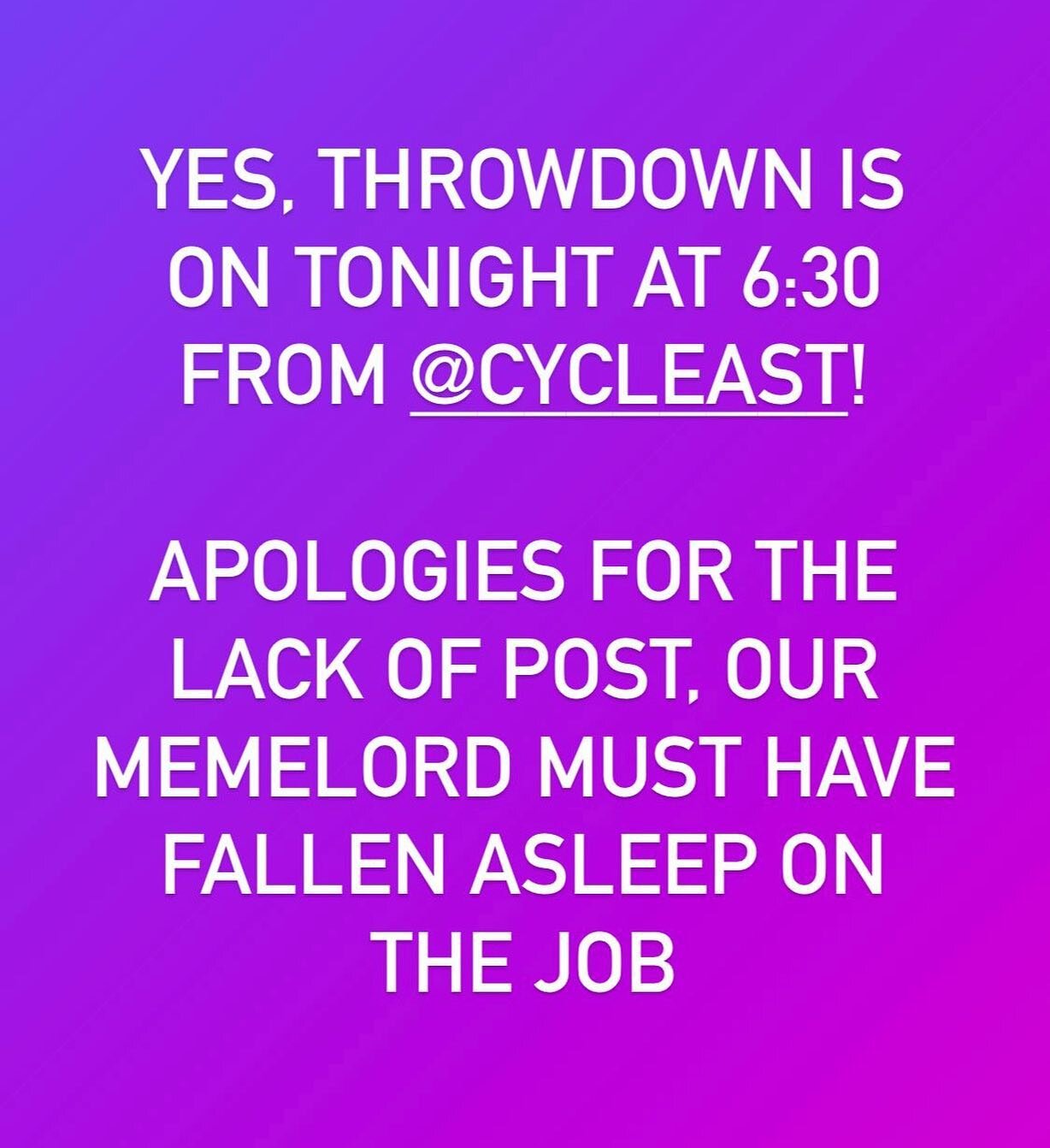That dang ol&rsquo; Memelord of ours is a funny person and all but sometimes even a Memelord messes up. Anywho, usual deets for Throwdown! Wheels down from @cycleast at 6:30pm, meet up at Crown &amp; Anchor for post ride hangs. Bring every blinky lig