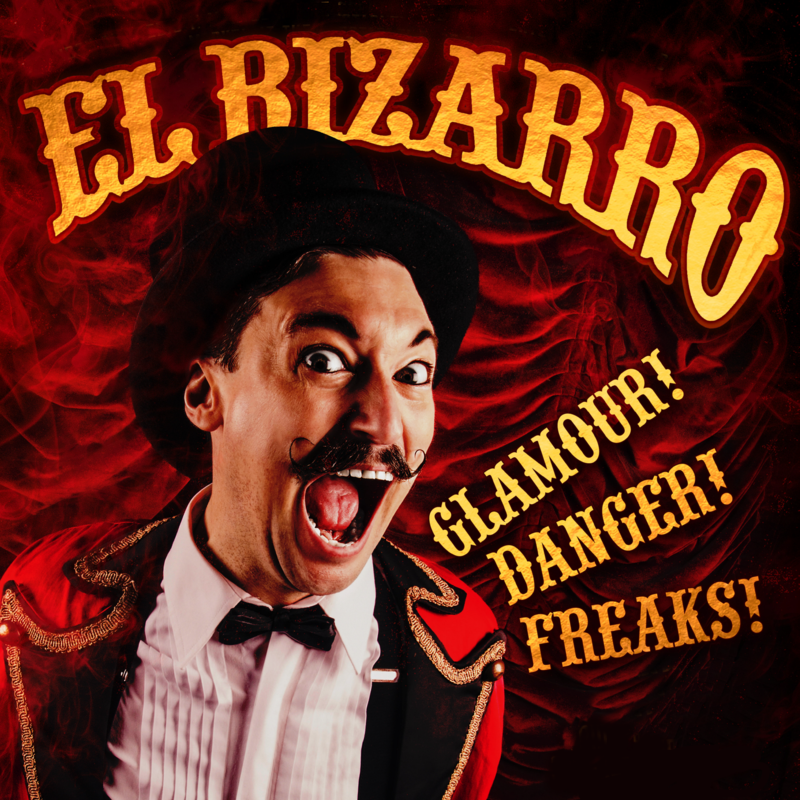 El Bizarro: Glamour! Danger! Freaks!
