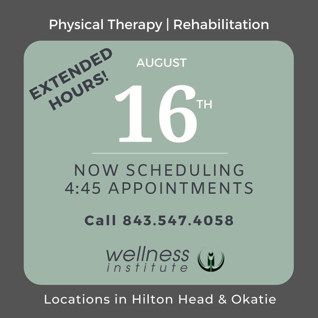 Extended hours beginning August 16th with 4:45pm appointments to better serve our clients! Call 843.547.4058 to schedule your physical therapy today. www.wellnessinstitutesc.com  #wecanhelpyoumovebetter #bestofbluffton #hiltonheadsc ##physicaltherapy