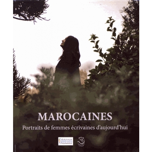 MAROCAINES - FEMMES ÉCRIVAINES D’AUJOURD’HUI
