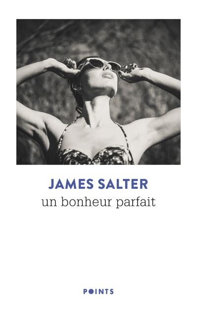 James Salter - Un bonheur parfait - Editions Points