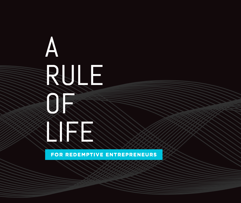 A Rule of Life for Redemptive Entrepreneurs