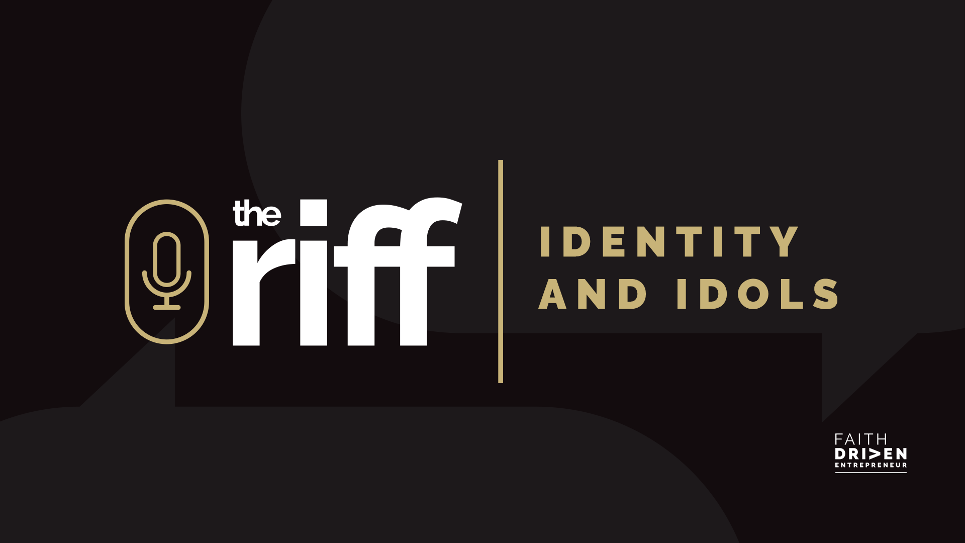 Episode 293 - The Riff: Fighting Identity and Idols Throughout the Entrepreneurial Journey