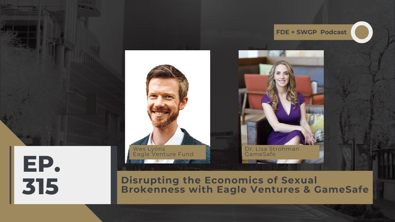 Episode 315 - SWGP + FDE: Disrupting the Economics of Sexual Brokenness with Eagle Ventures &amp; GameSafe