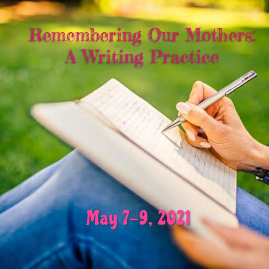 Remembering Our Mothers: A Writing Practice