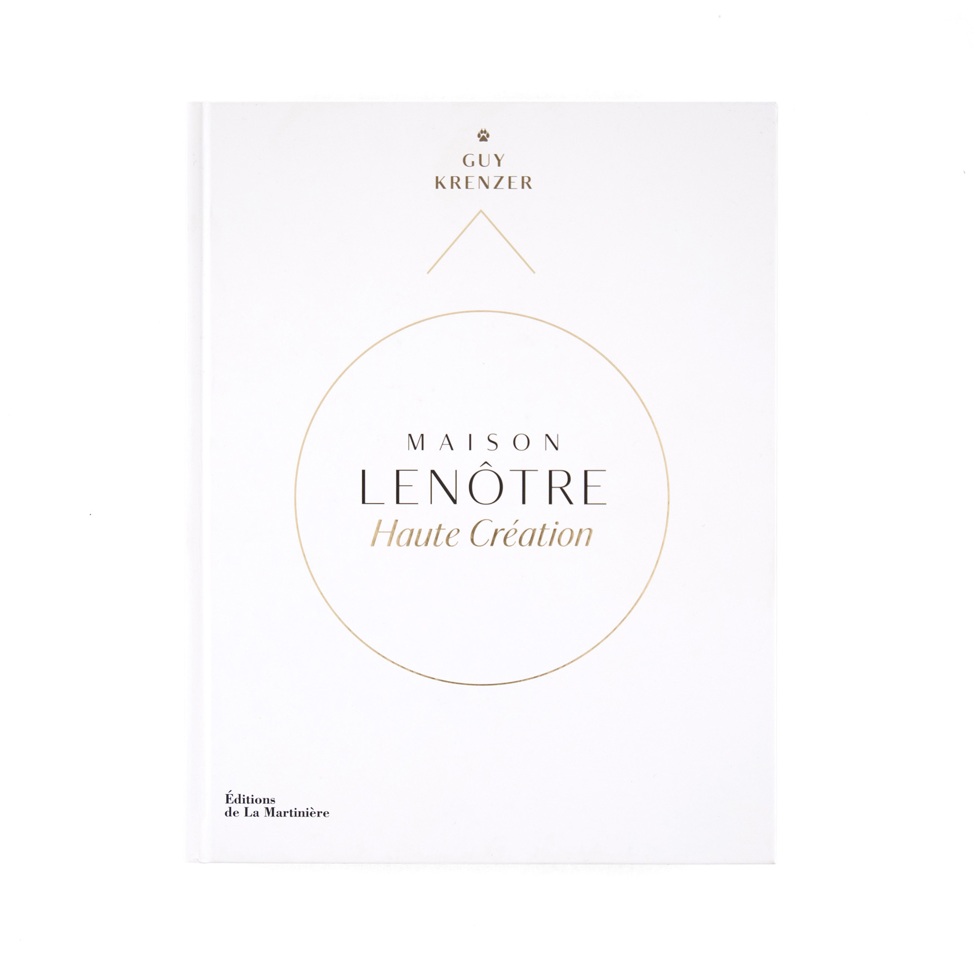   Maison Lenôtre Haute Création   Guy Krenzer  Éditions de La Martinière 408 pages 