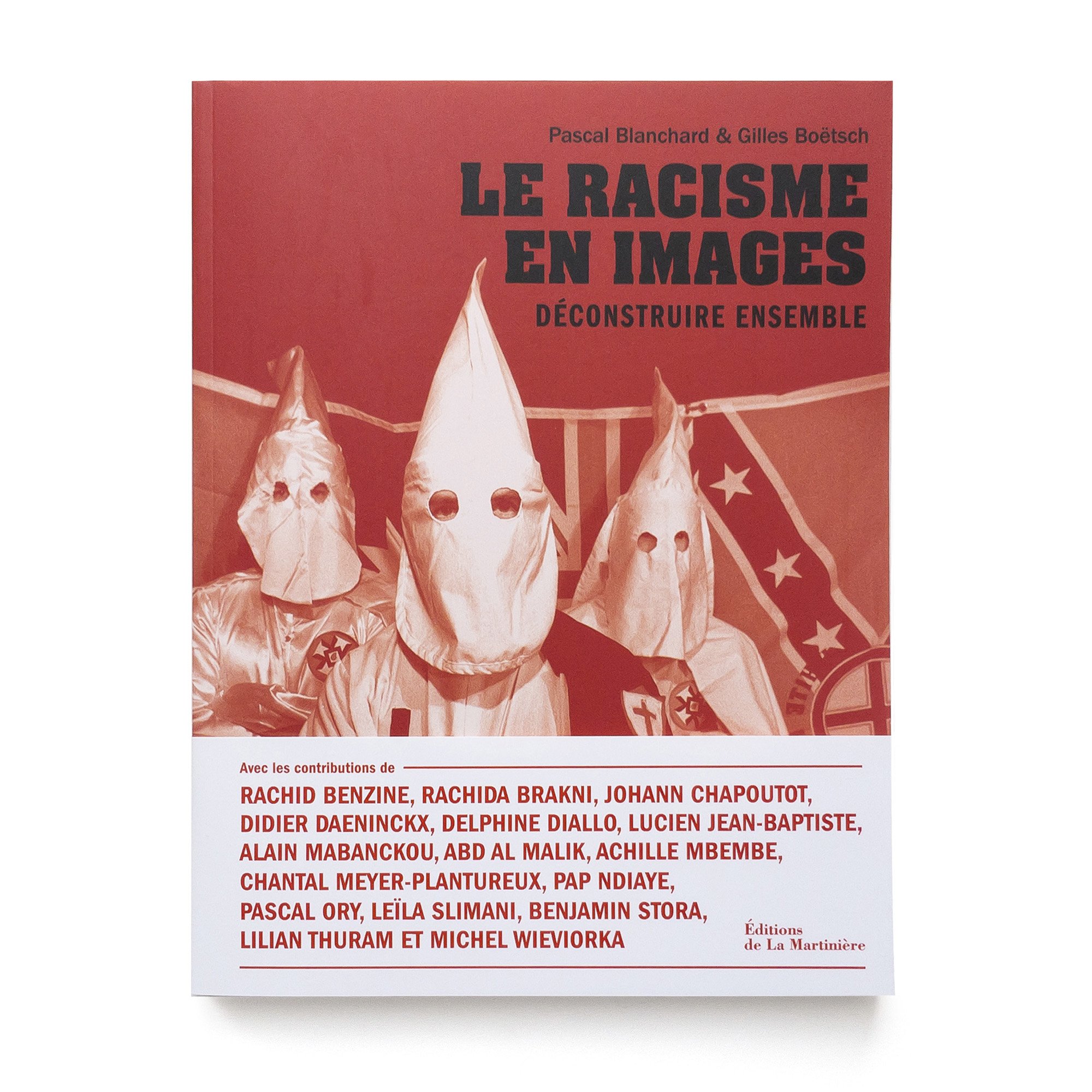   Le Racisme en Image  Déconstruire Ensemble Pascal Blanchard Gilles Boëtsch  Éditions de La Martinière 240 pages 