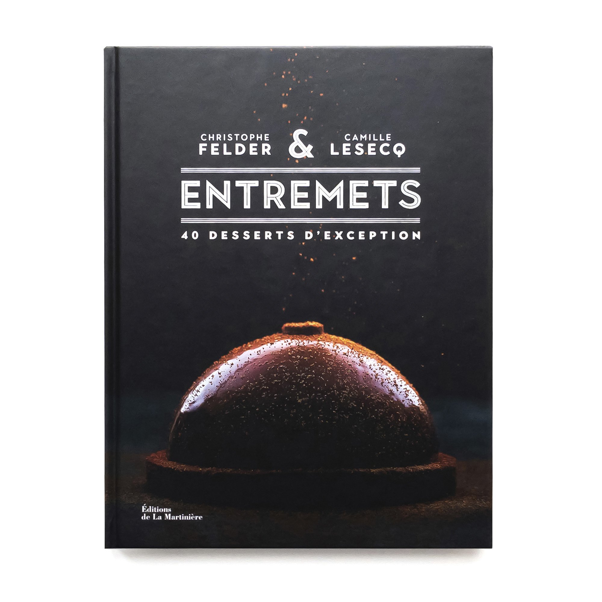   Entremets  40 desserts d’exception  Éditions de La Martinière 224 pages 