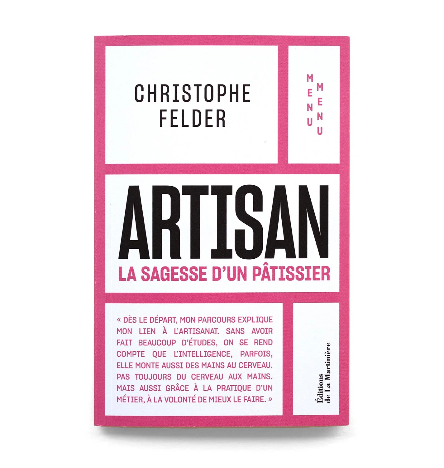   Artisan  La sagesse d’un Pâtissier  Christophe Felder   Éditions de La Martinière 32 pages 