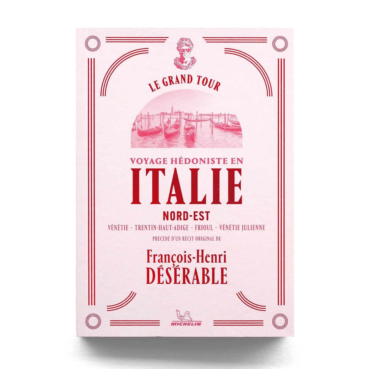   Le grand tour - Italie   Voyage hédoniste en Italie nord-est  François-Henri Désérable  Michelin éditions 180 pages 