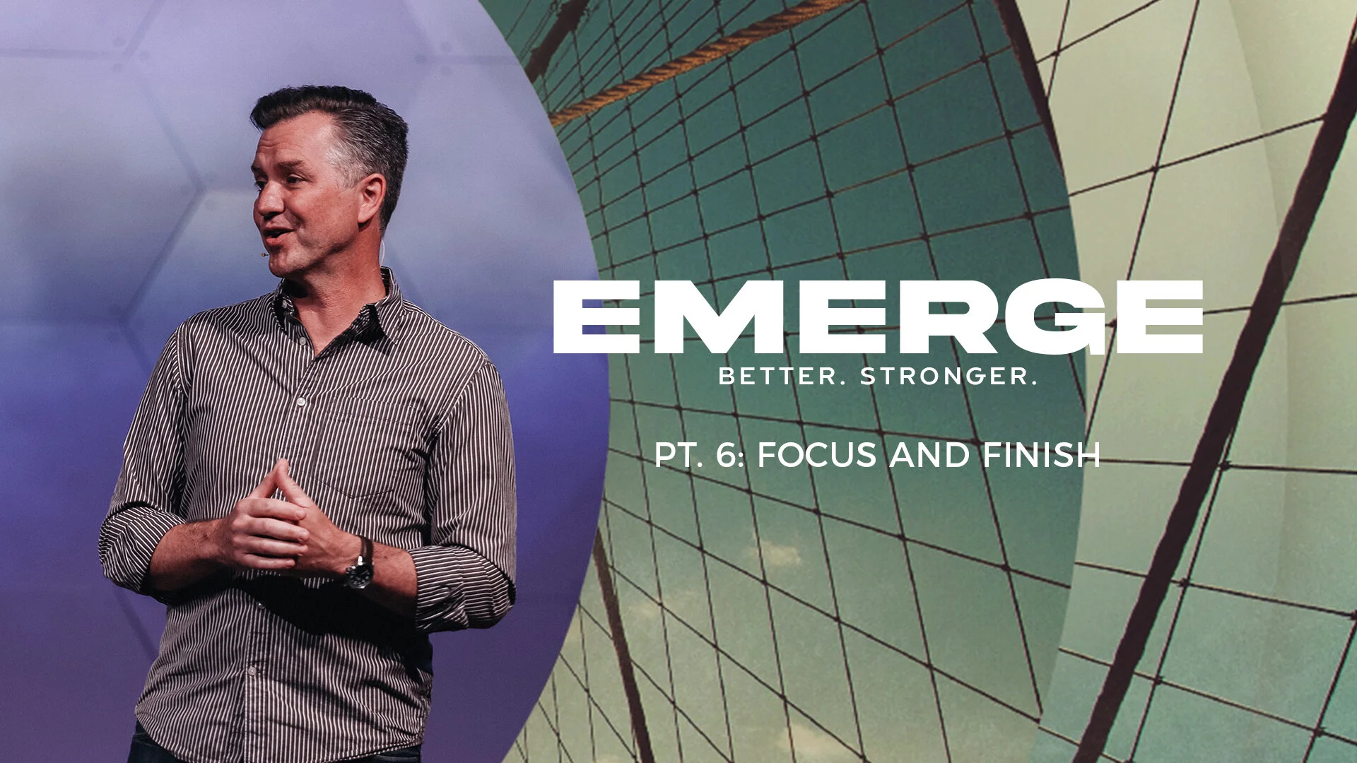 EMERGE Pt 6: Focus and Finish