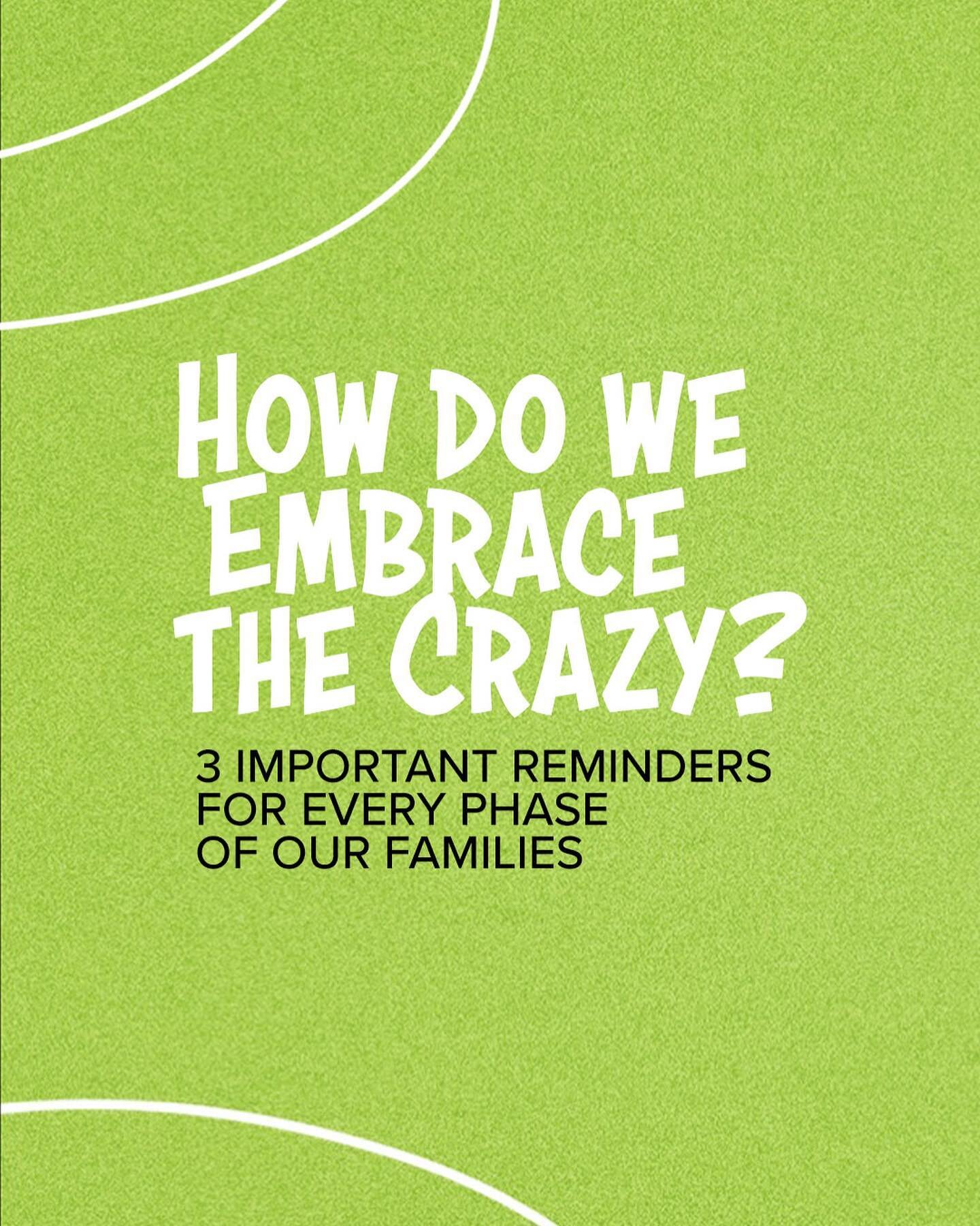 It&rsquo;s time we embrace the crazy. Every family is a little bit crazy, but there&rsquo;s no reason for it to feel like the phases of life we&rsquo;re in can&rsquo;t be used for something larger than ourselves. Here&rsquo;s 3 great reminders when t