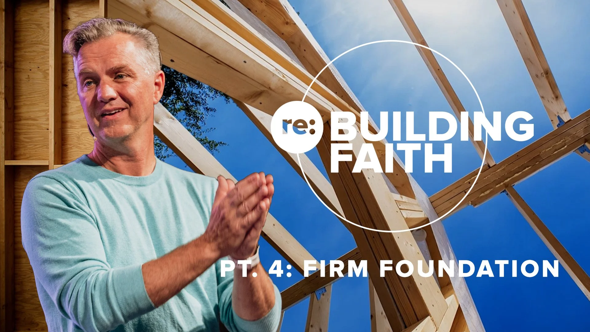 RE:BUILDING Faith PT. 4: FIRM FOUNDATION - Start with Jesus