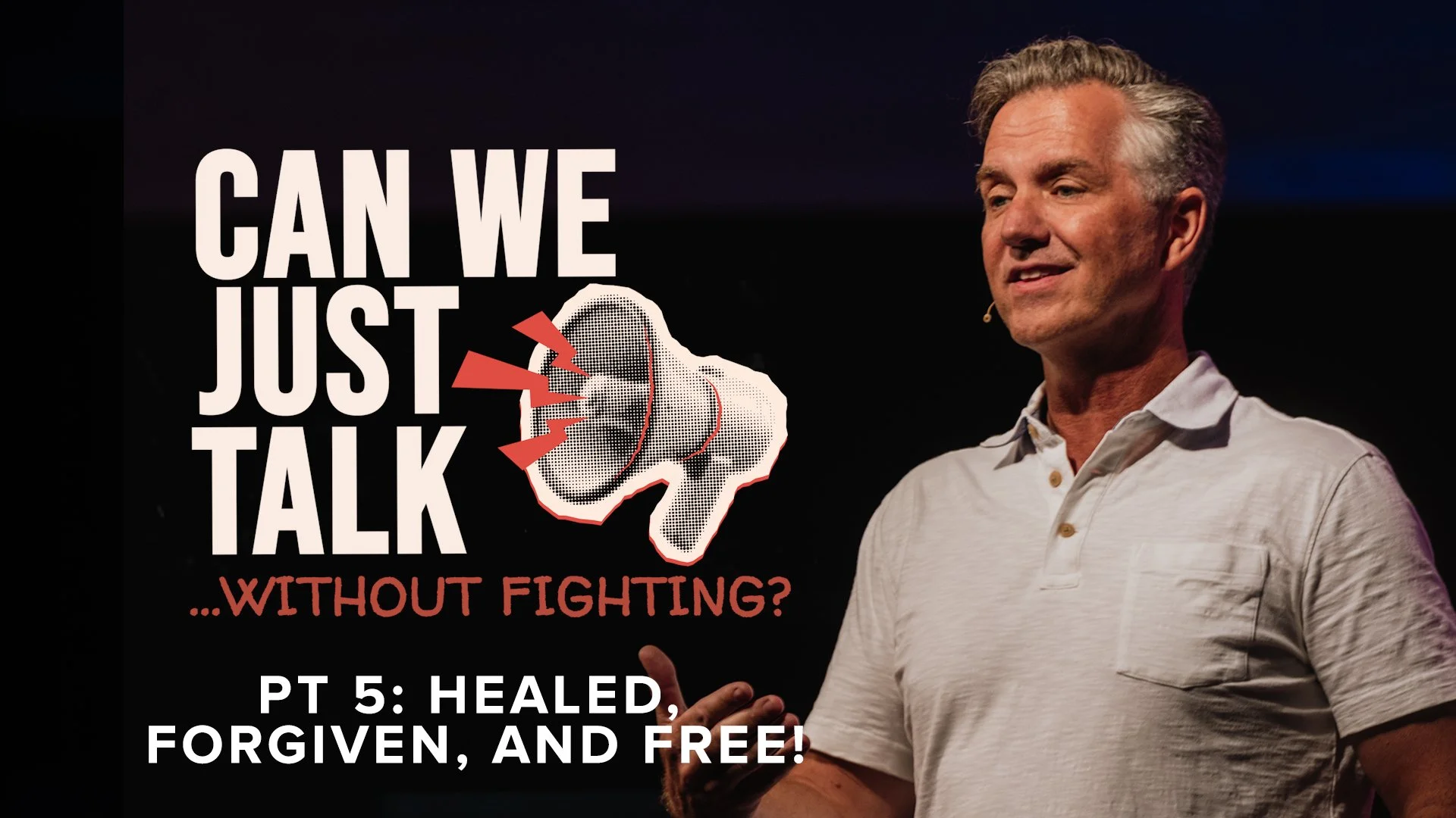 Can We Just Talk…Without Fighting? PT 5: Healed, Forgiven, and Free!