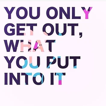 YOU GET OUT WHAT YOU PUT IN:  PUTTING IN THE WORK TO BE SUCCESSFUL