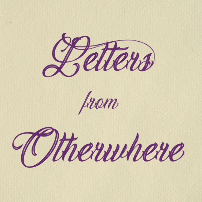 Letters From Otherwhere