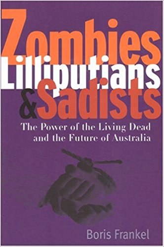 Zombies Lilliputians & Sadists: The Power of the Living Dead and the Future of Australia