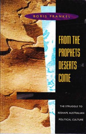 From the prophets deserts come: The struggle to reshape Australian political culture