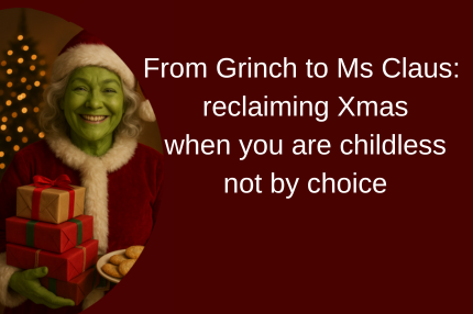 From Grinch to Ms Claus: reclaiming Xmas when you are childless not by choice