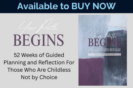 Your Path Begins: 52 Weeks of Guided Planning and Reflection For Those Who Are Childless Not by Choice