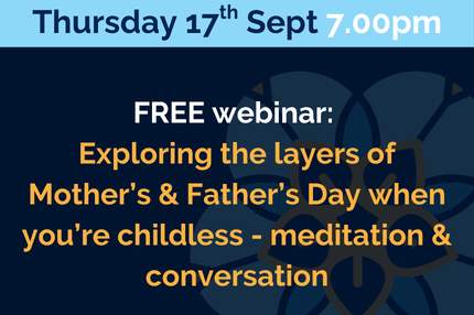 Exploring the layers of Mother’s &amp; Father’s Day when you’re childless - meditation &amp; conversation