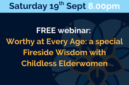 Worthy at Every Age: a special Fireside Wisdom with Childless Elderwomen