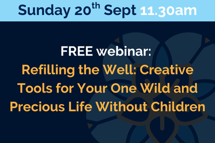 Refilling the Well: Creative Tools for Your One Wild and Precious Life Without Children