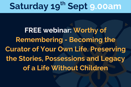Worthy of Remembering - Becoming the Curator of Your Own Life. Preserving the Stories, Possessions and Legacy of a Life Without Children